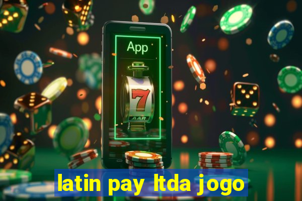 latin pay ltda jogo